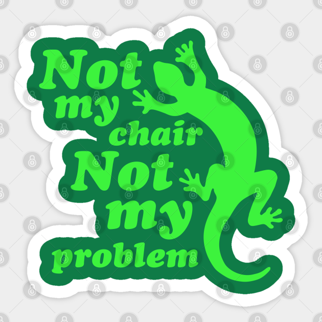 Not my chair not my problem drinking out of cups sticker teepublic